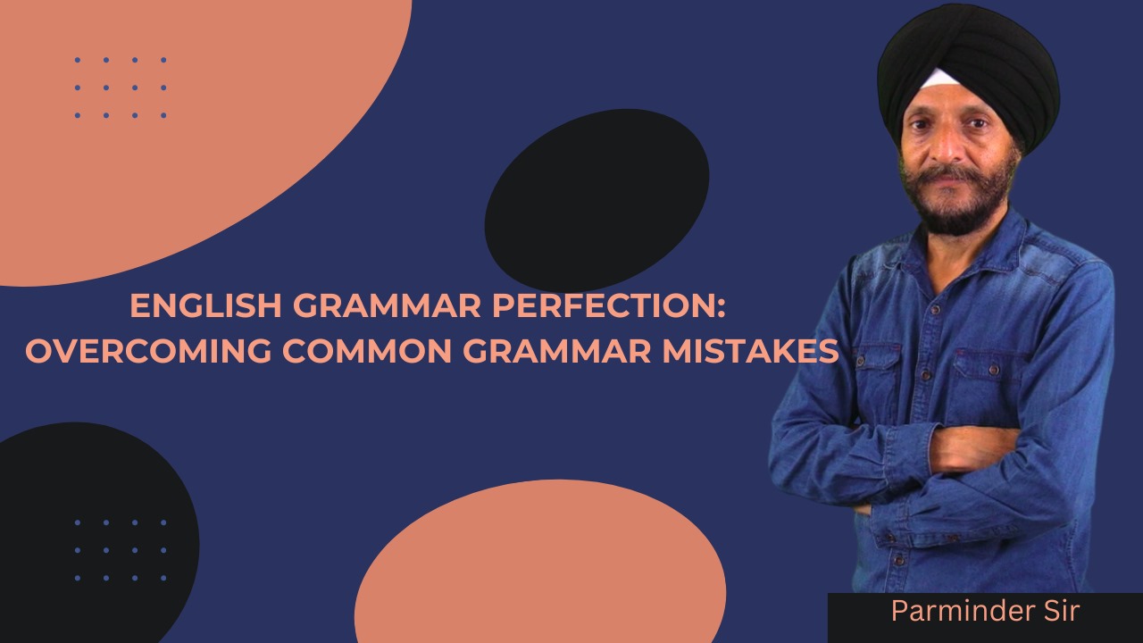 English Grammar Perfection: Overcoming Common Grammar Mistakes
