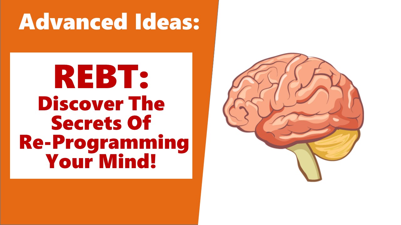 REBT - The Science Of Reprogramming Your Mind!