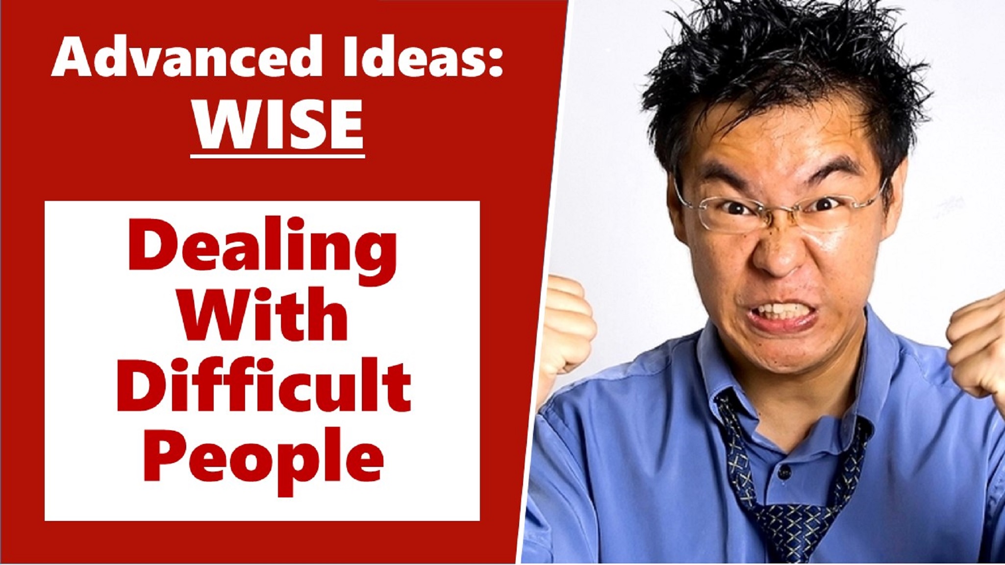 Dealing With Difficult People In Life & Work - Gain Mastery!